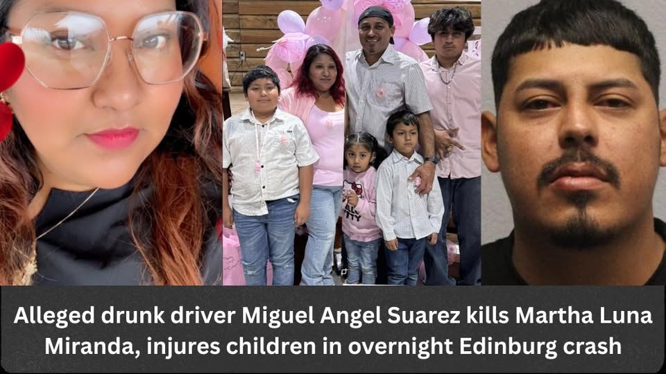 Miguel Angel Suarez, 31, Allegedly Drunk Driver, Kills Martha Luna Miranda, 39, and Injures Three Children in Overnight Crash at Salinas Street and West Monte Cristo Road in Edinburg